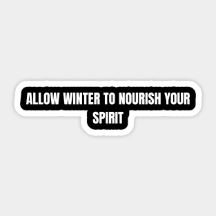 Allow Winter To Nourish Your Spirit Sticker